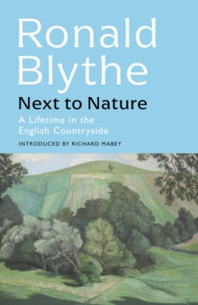 Next to Nature: A Lifetime in the English Countryside - Ronald Blythe (Hardback) 27-10-2022 