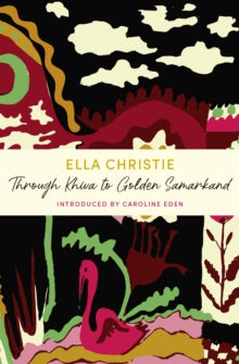 Through Khiva to Golden Samarkand: JM Journeys - Caroline Eden; Ella Christie (Paperback) 07-07-2022 