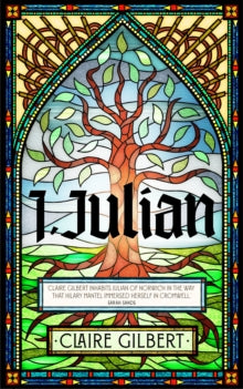 I, Julian: The fictional autobiography of Julian of Norwich - Claire Gilbert (Hardback) 13-04-2023 