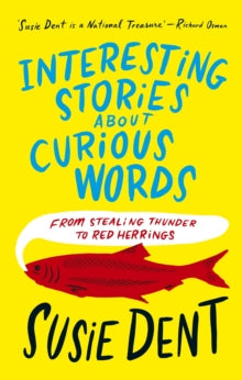 Interesting Stories about Curious Words: From Stealing Thunder to Red Herrings - Susie Dent (Hardback) 28-09-2023 