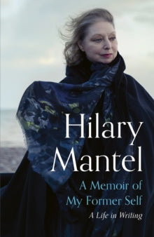 A Memoir of My Former Self: A Life in Writing - Hilary Mantel (Hardback) 19-10-2023 