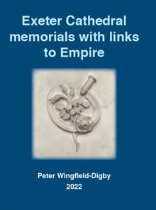 Exeter Cathedral memorials with links to Empire - Peter Wingfield-Digby (Paperback) 01-03-2022 