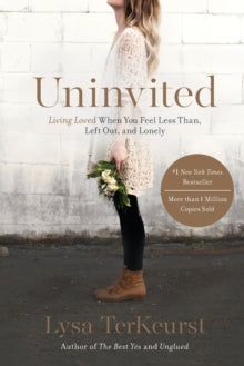 Uninvited: Living Loved When You Feel Less Than, Left Out, and Lonely - Lysa TerKeurst (Paperback) 09-08-2016 