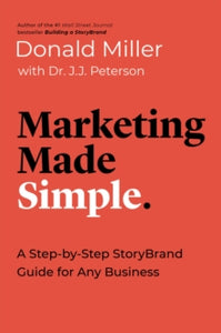 Marketing Made Simple: A Step-by-Step StoryBrand Guide for Any Business - Donald Miller; J.J Peterson (Paperback) 10-06-2021 