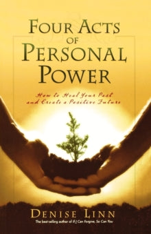 Four Acts Of Personal Power: How To Heal Your Past And Create An Empowering Future - Denise Linn (Paperback) 22-03-2007 