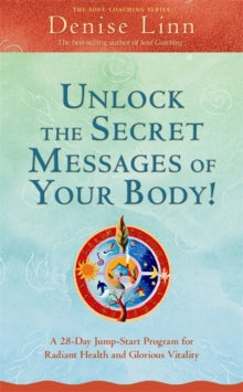 Unlock the Secret Messages of Your Body!: A 28-Day Jump-Start Program for Radiant Health and Glorious Vitality - Denise Linn (Paperback) 05-07-2010 