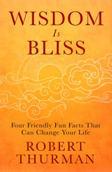 Wisdom Is Bliss: Four Friendly Fun Facts That Can Change Your Life - Robert Thurman (Hardback) 03-08-2021 
