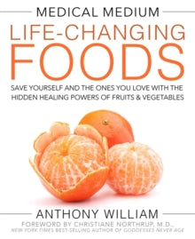 Medical Medium Life-Changing Foods: Save Yourself and the Ones You Love with the Hidden Healing Powers of Fruits & Vegetables - Anthony William (Hardback) 08-11-2016 