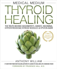 Medical Medium Thyroid Healing: The Truth behind Hashimoto's, Graves', Insomnia, Hypothyroidism, Thyroid Nodules & Epstein-Barr - Anthony William (Paperback) 01-06-2021 