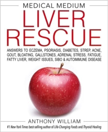 Medical Medium Liver Rescue: Answers to Eczema, Psoriasis, Diabetes, Strep, Acne, Gout, Bloating, Gallstones, Adrenal Stress, Fatigue, Fatty Liver, Weight Issues, SIBO & Autoimmune Disease - Anthony William (Hardback) 30-10-2018 