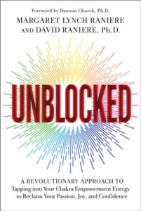 Unblocked: A Revolutionary Approach to Tapping into Your Chakra Empowerment Energy to Reclaim Your Passion, Joy, and Confidence - Margaret Lynch Raniere; David Raniere, Ph.D (Hardback) 13-04-2021 