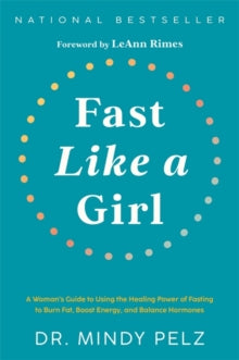 Fast Like a Girl: A Woman's Guide to Using the Healing Power of Fasting to Burn Fat, Boost Energy, and Balance Hormones - Dr. Mindy Pelz (Hardback) 27-12-2012 