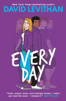 Every Day - David Levithan (Paperback) 29-08-2013 Winner of UK Literacy Association Book Award: Ages 12-16 2015. Short-listed for Indies Choice Book Awards: Young Adult Book of the Year 2013. Long-listed for Inky Awards: Silver Inky 2013.