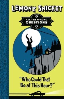 All The Wrong Questions  Who Could That Be at This Hour? (All The Wrong Questions) - Lemony Snicket (Paperback) 20-06-2013 