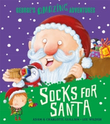 George's Amazing Adventures  Socks for Santa (George's Amazing Adventures) - Adam Guillain; Charlotte Guillain; Lee Wildish (Paperback) 05-10-2017 