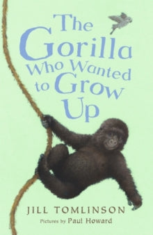 The Gorilla Who Wanted to Grow Up - Jill Tomlinson; Paul Howard (Paperback) 02-01-2014 
