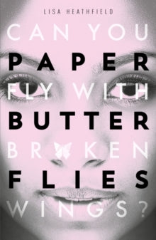 Paper Butterflies - Lisa Heathfield (Paperback) 12-01-2017 Short-listed for The Waterstones Children's Book Prize 2017 (UK).