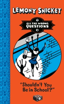 All The Wrong Questions  Shouldn't You Be in School? (All The Wrong Questions) - Lemony Snicket (Paperback) 04-06-2015 