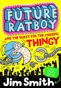 Future Ratboy  Future Ratboy and the Quest for the Missing Thingy (Future Ratboy) - Jim Smith (Paperback) 27-07-2017 