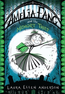 The Amelia Fang Series  Amelia Fang and the Memory Thief (The Amelia Fang Series) - Laura Ellen Anderson (Paperback) 04-10-2018 