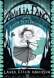 The Amelia Fang Series  Amelia Fang and the Lost Yeti Treasures (The Amelia Fang Series) - Laura Ellen Anderson (Paperback) 03-10-2019 