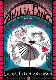 The Amelia Fang Series  Amelia Fang and the Naughty Caticorns (The Amelia Fang Series) - Laura Ellen Anderson (Paperback) 20-02-2020 