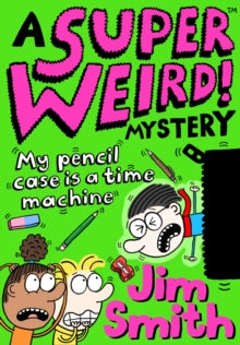 A Super Weird! Mystery: My Pencil Case is a Time Machine - Jim Smith (Paperback) 01-04-2021 