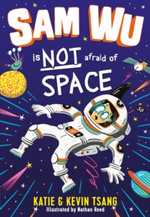 Sam Wu is Not Afraid  Sam Wu is NOT Afraid of Space! (Sam Wu is Not Afraid) - Katie Tsang; Kevin Tsang; Nathan Reed (Paperback) 06-08-2020 