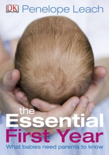 The Essential First Year: What Babies Need Parents to Know - Penelope Leach (Paperback) 21-04-2010 