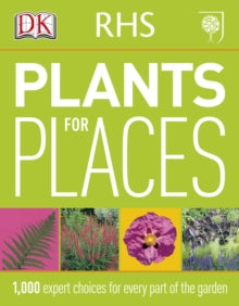 RHS Plants for Places: 1,000 Expert Choices for Every Part of the Garden - DK (Paperback) 01-03-2011 