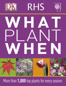 RHS What Plant When: More than 1,000 Top Plants for Every Season - DK (Paperback) 01-07-2011 