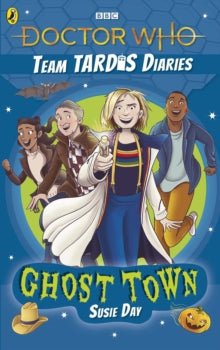 The Team TARDIS Diaries  Doctor Who: Ghost Town: The Team TARDIS Diaries, Volume 2 - Susie Day; Robin Boyden (Paperback) 04-03-2021 
