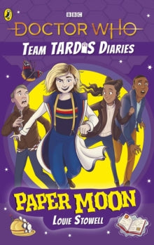 The Team TARDIS Diaries  Doctor Who: Paper Moon: The Team TARDIS Diaries, Volume 1 - Louie Stowell; Robin Boyden (Paperback) 04-03-2021 