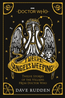 Doctor Who  Doctor Who: Twelve Angels Weeping: Twelve stories of the villains from Doctor Who - Dave Rudden (Paperback) 01-10-2020 