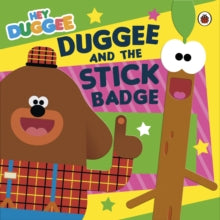 Hey Duggee  Hey Duggee: Duggee and the Stick Badge - Hey Duggee (Paperback) 02-09-2021 