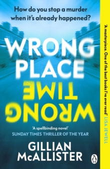 Wrong Place Wrong Time: Can you stop a murder after it's already happened? THE SUNDAY TIMES THRILLER OF THE YEAR AND REESE'S BOOK CLUB PICK 2022 - Gillian McAllister (Paperback) 02-03-2023 