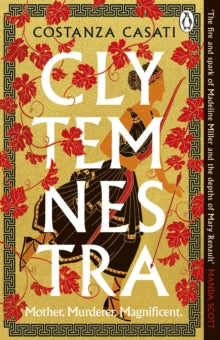 Clytemnestra: The spellbinding retelling of Greek mythology's greatest heroine - Costanza Casati (Paperback) 18-01-2024 