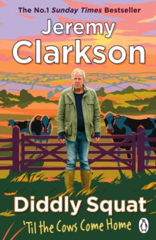 Diddly Squat: 'Til The Cows Come Home: The No 1 Sunday Times Bestseller 2022 - Jeremy Clarkson (Paperback) 11-05-2023 
