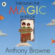 Through the Magic Mirror - Anthony Browne; Anthony Browne (Paperback) 01-02-2010 