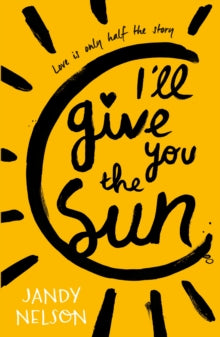 I'll Give You the Sun - Jandy Nelson (Paperback) 02-04-2015 Winner of Michael L. Printz Award 2015 (United States) and Stonewall Book Award 2015 (United States).