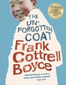 The Unforgotten Coat - Frank Cottrell Boyce (Paperback) 04-10-2012 Winner of Guardian Children's Fiction Award 2012. Short-listed for Costa Children's Book Award 2011.