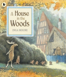 A House in the Woods - Inga Moore; Inga Moore (Paperback) 04-10-2012 