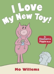 Elephant and Piggie  I Love My New Toy! - Mo Willems (Paperback) 05-09-2013 