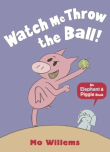 Elephant and Piggie  Watch Me Throw the Ball! - Mo Willems (Paperback) 05-09-2013 