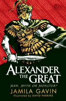 Alexander the Great: Man, Myth or Monster? - Jamila Gavin; David Parkins (Paperback) 07-03-2024 