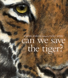 Can We Save the Tiger? - Martin Jenkins; Vicky White (Paperback) 09-09-2014 Winner of Boston Globe-Horn Book Award Honor Book, Nonfiction 2011 (United States) and Parents' Choice Award 2011 (United States) and SLA Information Book Award 2011 (UK) and