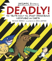 Animal Science  Deadly!: The Truth About the Most Dangerous Creatures on Earth - Nicola Davies; Neal Layton (Paperback) 06-11-2014 