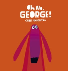Oh No, George! - Chris Haughton; Chris Haughton (Board book) 07-08-2014 Winner of Junior Design Award 2013 (UK).