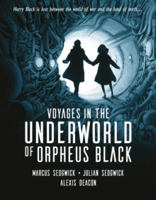 Voyages in the Underworld of Orpheus Black - Marcus Sedgwick; Julian Sedgwick; Alexis Deacon (Hardback) 02-05-2019 