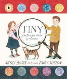 Tiny: The Invisible World of Microbes - Nicola Davies; Emily Sutton (Paperback) 04-06-2015 Winner of Information Services Group Award for Information Resources for Young People (CILIP) 2015 (UK) and SLA Information Book Award 2015 (UK).